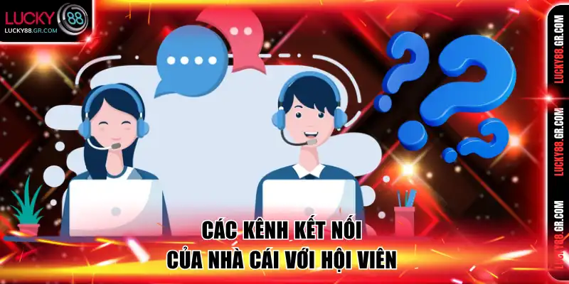 Các kênh kết nối của nhà cái với hội viên 