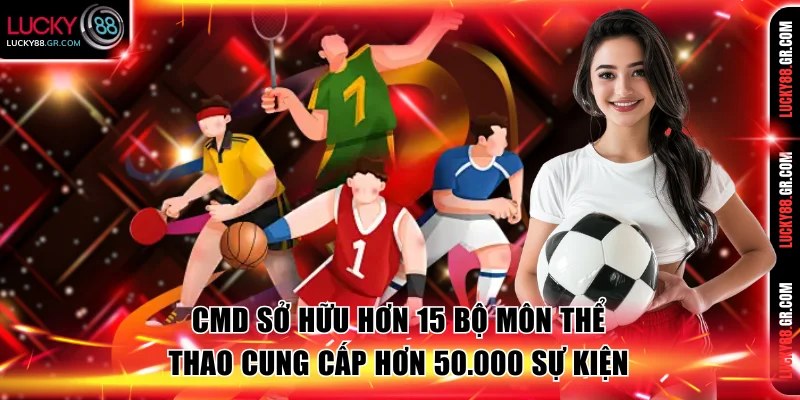 CMD sở hữu hơn 15 bộ môn thể thao cung cấp hơn 50.000 sự kiện
