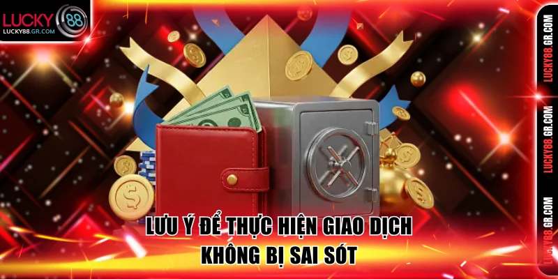 Lưu ý để thực hiện giao dịch không bị sai sót